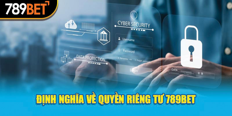 Định nghĩa về quyền riêng tư 789Bet