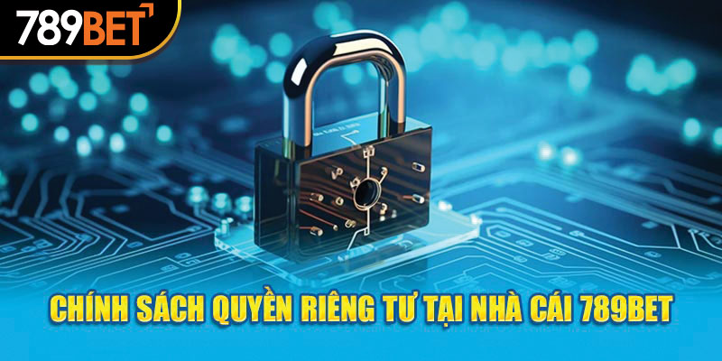 Chính sách quyền riêng tư tại nhà cái 789Bet